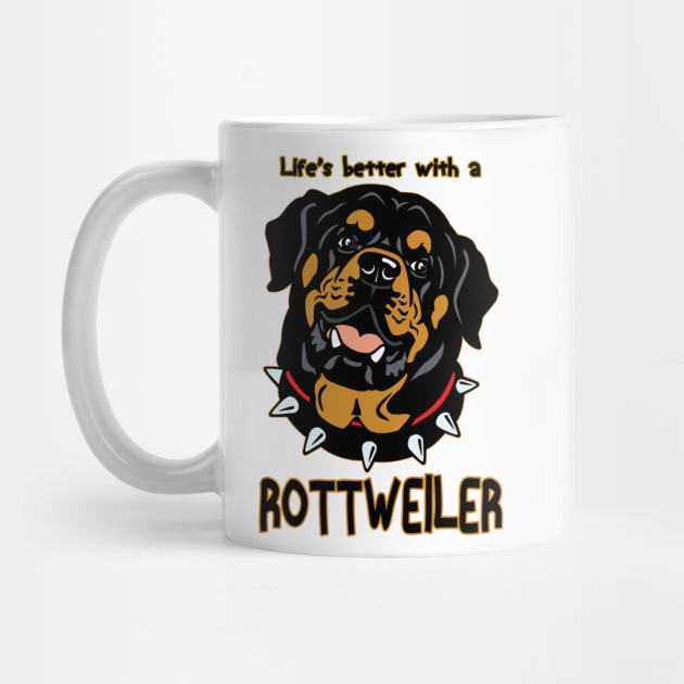 Life's Better With a Rottweiler! Especially for Rottweiler Dog Lovers! by rs-designs